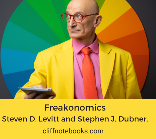 Freakonomics Steven D. Levitt and Stephen J. Dubner Cliff Note Books