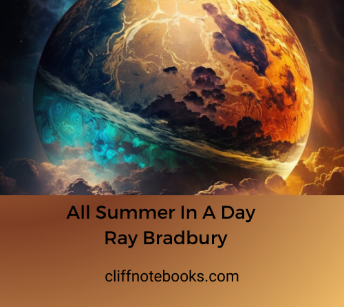 All Summer In a Day Ray Bradbury Cliff Note Books