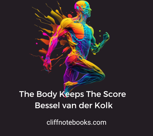 The Body Keeps The Score Bessel van der Kolk cliff note books