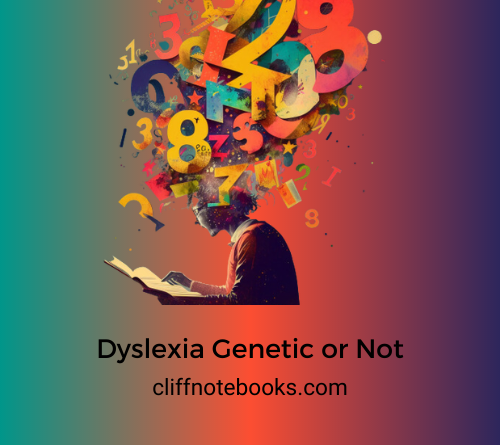 dyslexia genetic or not cliff note books