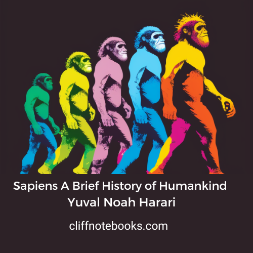 Sapiens A Brief History Of Humankind Yuval Noah Harari Cliff Note