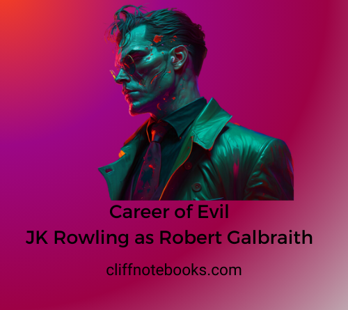 career of evil jk rowling as robert galbraith cliff note books