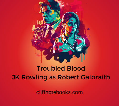 troubled blood Cormoran Strike Book 5 | JK Rowling as Robert Galbraith | Cliff Note Books