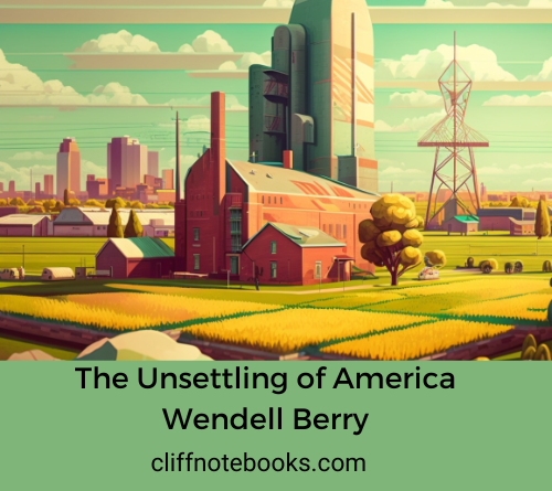 The Unsettling of America Wendell Berry Cliff Note Books