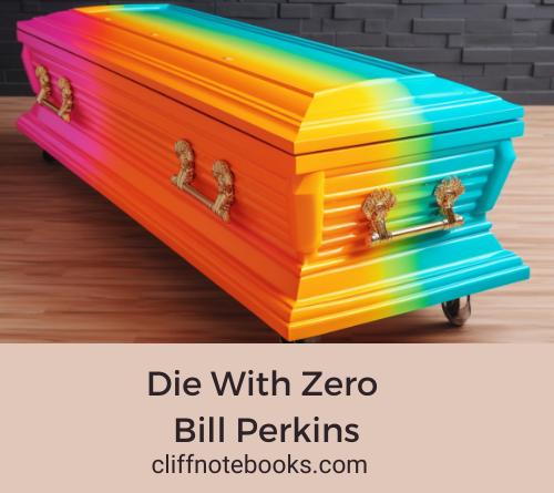 Die with Zero Bill Perkins Cliff Note Books