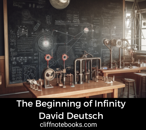 the beginning of infinity David Deutsch cliff note books