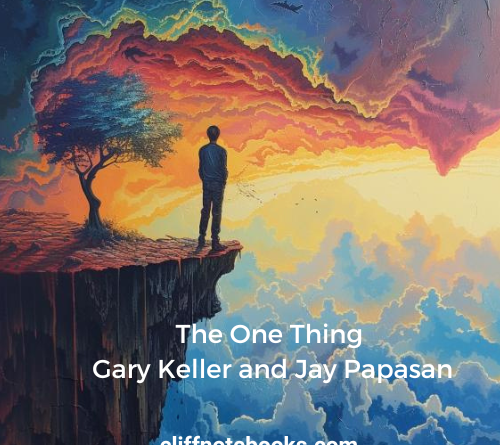 The One Thing Gary Keller and Jay Papasan Cliff Note books